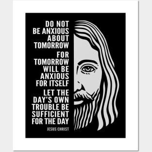 Jesus Christ Inspirational Quote: Do Not Be Anxious About Tomorrow Posters and Art